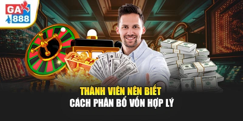 Thành viên nên biết cách phân bổ vốn hợp lý Thành viên nên biết cách phân bổ vốn hợp lý