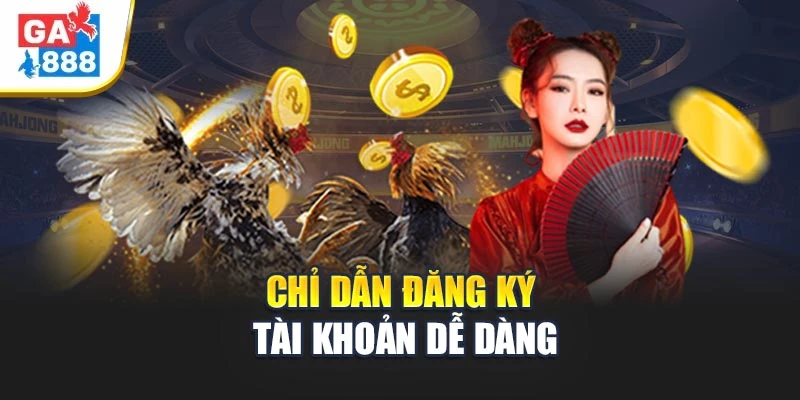Chỉ dẫn bước đăng ký tài khoản dễ dàng Chỉ dẫn bước đăng ký tài khoản dễ dàng