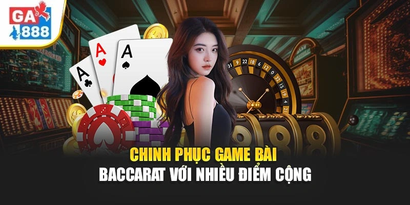 Chinh phục game bài baccarat với nhiều điểm cộng Chinh phục game bài baccarat với nhiều điểm cộng