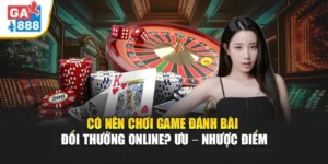 Có Nên Chơi Game Đánh Bài Đổi Thưởng Online? Ưu – Nhược Điểm 6 Có Nên Chơi Game Đánh Bài Đổi Thưởng Online? Ưu – Nhược Điểm