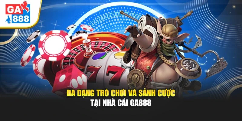 Đa dạng trò chơi và sảnh cược tại nhà cái GA888 Đa dạng trò chơi và sảnh cược tại nhà cái GA888