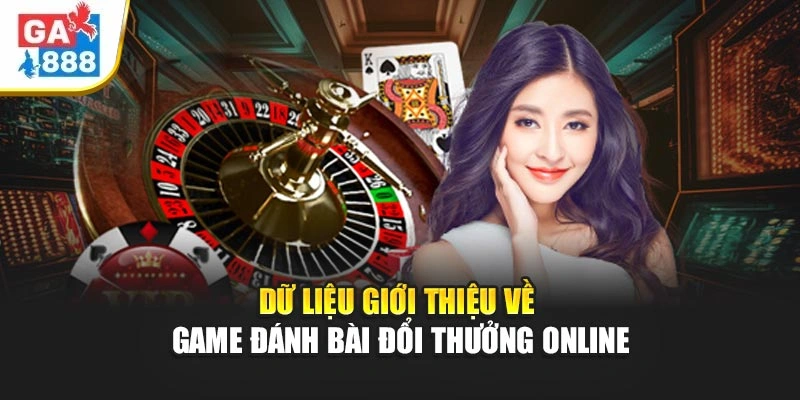Dữ liệu giới thiệu về game đánh bài đổi thưởng online Dữ liệu giới thiệu về game đánh bài đổi thưởng online
