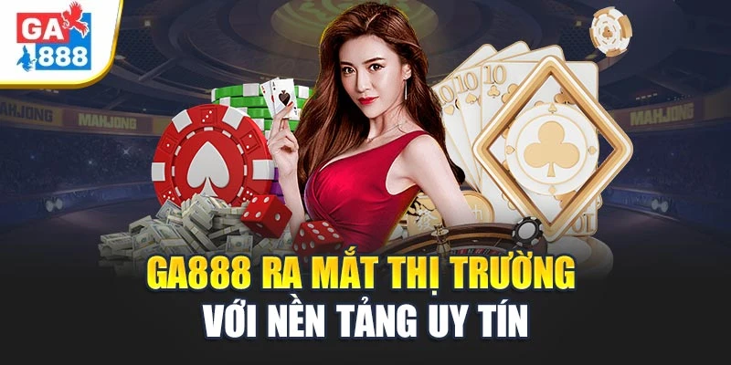Ga888 ra mắt thị trường với nền tảng uy tín Ga888 ra mắt thị trường với nền tảng uy tín