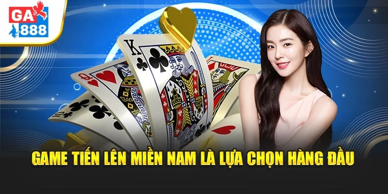 Game tiến lên miền Nam là lựa chọn hàng đầu Game tiến lên miền Nam là lựa chọn hàng đầu