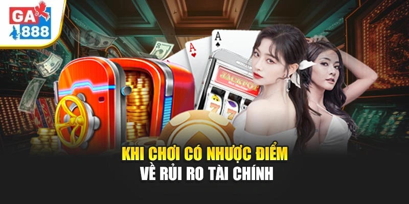 Khi chơi có nhược điểm về rủi ro tài chính Khi chơi có nhược điểm về rủi ro tài chính