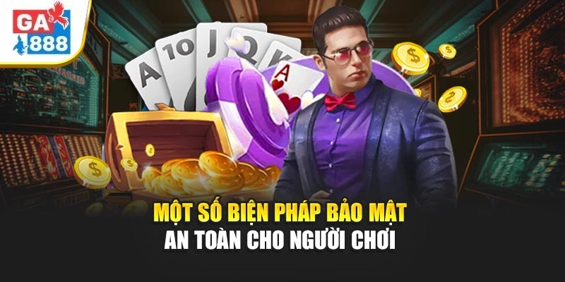 Một số biện pháp bảo mật an toàn cho người chơi Một số biện pháp bảo mật an toàn cho người chơi