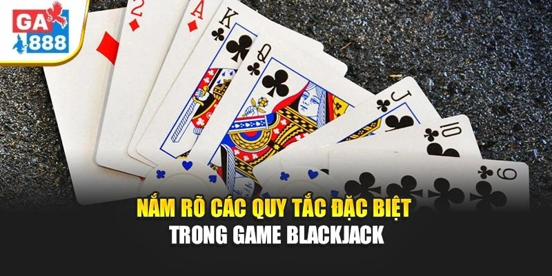 Nắm rõ các quy tắc đặc biệt trong game blackjack Nắm rõ các quy tắc đặc biệt trong game blackjack