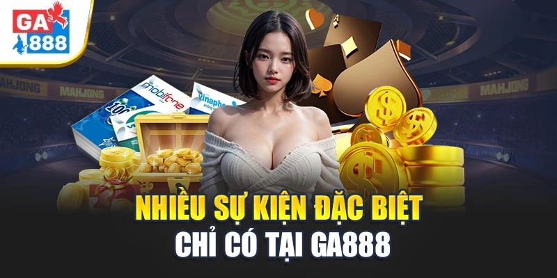 Ga888 - Tận Hưởng Không Gian Giải Trí Hiện Đại Có 1 Không 2 9 Nhiều sự kiện đặc biệt chỉ có tại Ga888