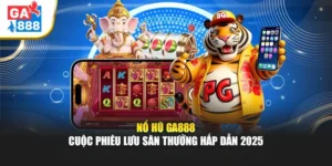 Nổ Hũ Ga888 – Cuộc Phiêu Lưu Săn Thưởng Hấp Dẫn 2025 5 Nổ Hũ Ga888 – Cuộc Phiêu Lưu Săn Thưởng Hấp Dẫn 2025