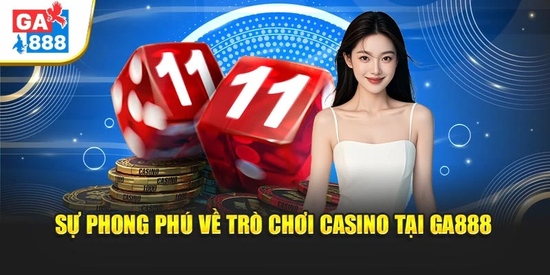 Sự phong phú về trò chơi casino tại GA888 Sự phong phú về trò chơi casino tại GA888