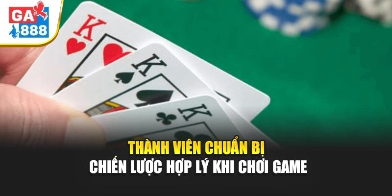 Thành viên chuẩn bị chiến lược hợp lý khi chơi game Thành viên chuẩn bị chiến lược hợp lý khi chơi game