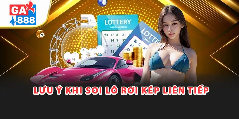 Lô Rơi Kép Liên Tiếp Ga888 - Bí Quyết Soi Cầu “Hái Lộc” Từ Chuỗi Số May Mắn 5 Cần lưu ý gì khi soi lô rơi kép liên tiếp
